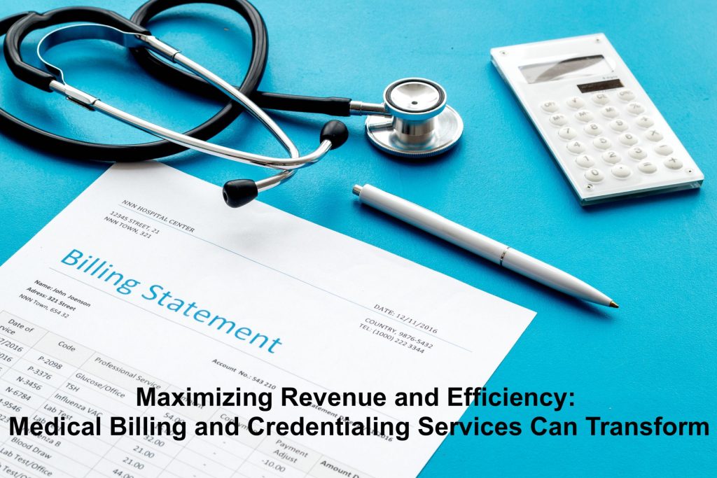 Maximizing Revenue and Efficiency: How Medical Billing and Credentialing Services Can Transform
